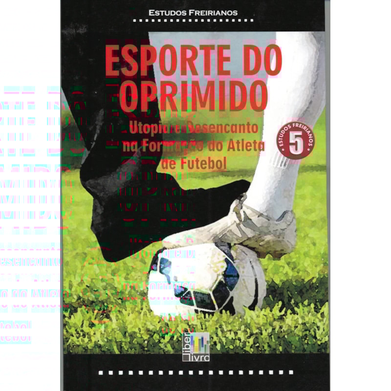 ESPORTE DO OPRIMIDO - UTOPIA E DESENCANTO NA FORMACAO DO ATLETA DE FUTEBOL - 1ª
