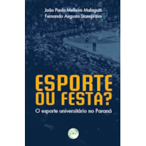 ESPORTE OU FESTA? O ESPORTE UNIVERSITÁRIO NO PARANÁ