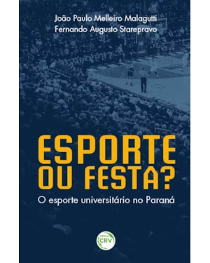 ESPORTE OU FESTA? O ESPORTE UNIVERSITÁRIO NO PARANÁ