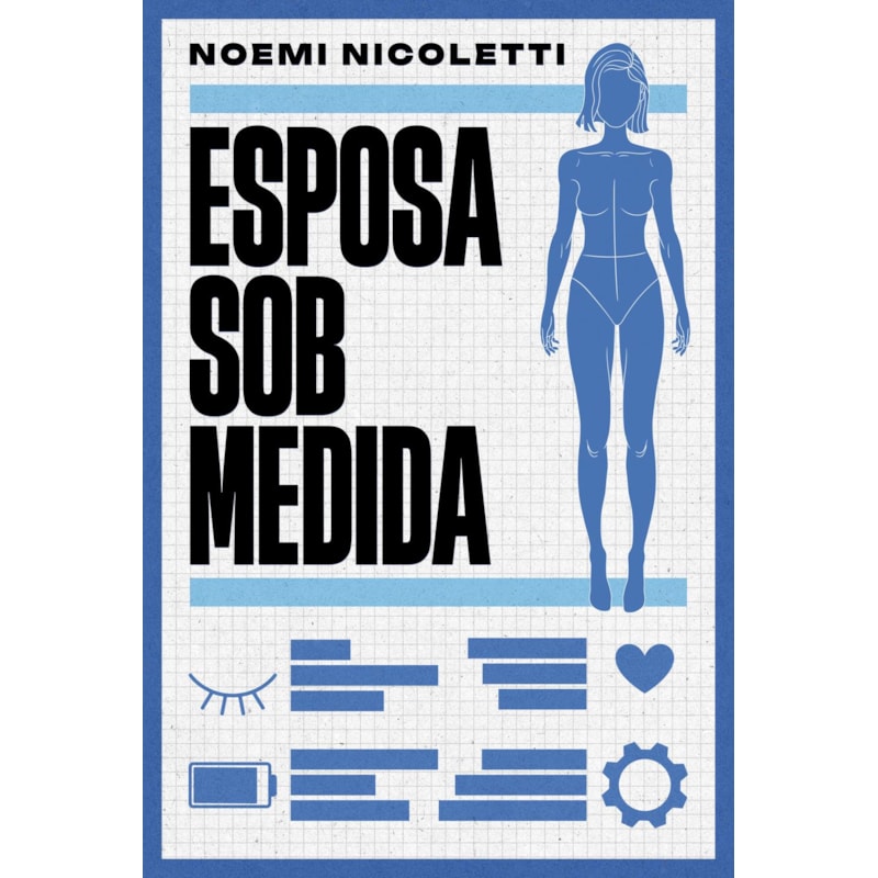 ESPOSA SOB MEDIDA - UMA FICÇÃO ESPECULATIVA DA AUTORA DE "SONS DE FERRUGEM E ECOS DE BORBOLETA"