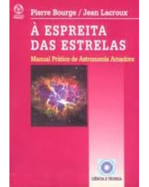 ESPREITA DAS ESTRELAS, A - MANUAL PRATICO DE ASTRONOMIA
