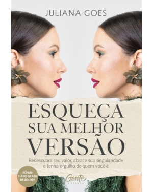 ESQUEÇA SUA MELHOR VERSÃO: REDESCUBRA SEU VALOR, ABRACE SUA SINGULARIDADE E TENHA ORGULHO DE QUEM VOCÊ É
