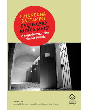 ESQUECER? NUNCA MAIS!: A SAGA DE MEU FILHO MARCOS ARRUDA