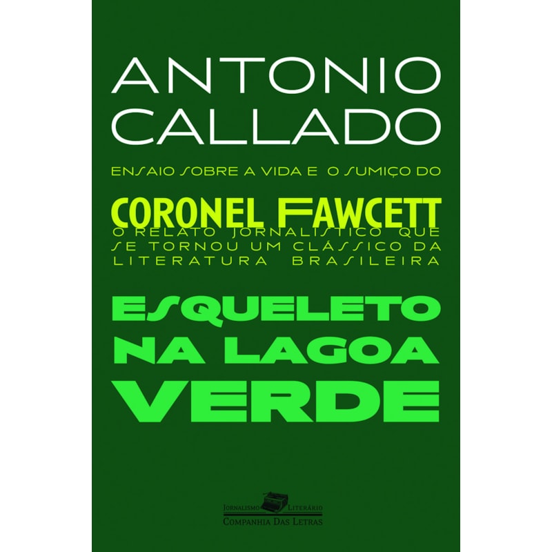 ESQUELETO NA LAGOA VERDE: ENSAIO SOBRE A VIDA E O SUMIÇO DO CORONEL FAWCETT