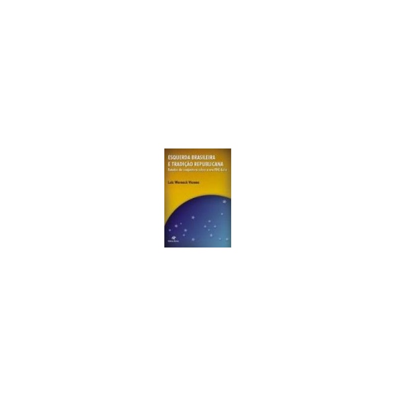 ESQUERDA BRASILEIRA E TRADICAO REPUBLICANA - ESTUDOS DE CONJUNTURA SOBRE A - 1