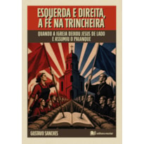 Esquerda e direita, a fé na trincheira: quando a igreja deixou Jesus de lado e assumiu o palanque