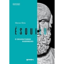 ÉSQUILO - O DRAMATURGO GUERREIRO