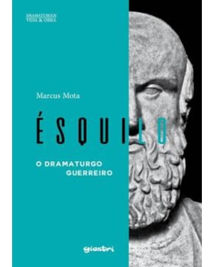 Ésquilo - O dramaturgo guerreiro