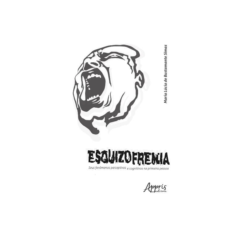ESQUIZOFRENIA: SEUS FENÔMENOS PERCEPTIVOS E COGNITIVOS NA PRIMEIRA PESSOA