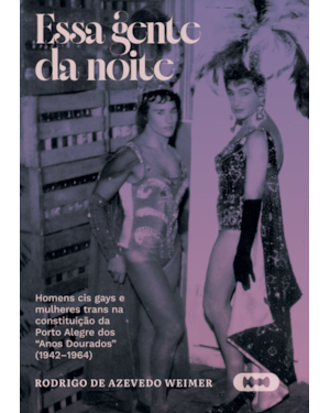 ESSA GENTE DA NOITE: HOMENS CIS GAYS E MULHERES TRANS NA CONSTITUIÇÃO DA PORTO ALEGRE DOS