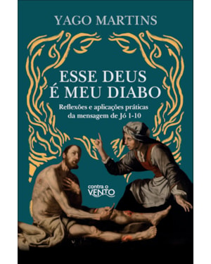 Esse Deus é meu diabo: reflexões e aplicações práticas da mensagem de jó 1- 10