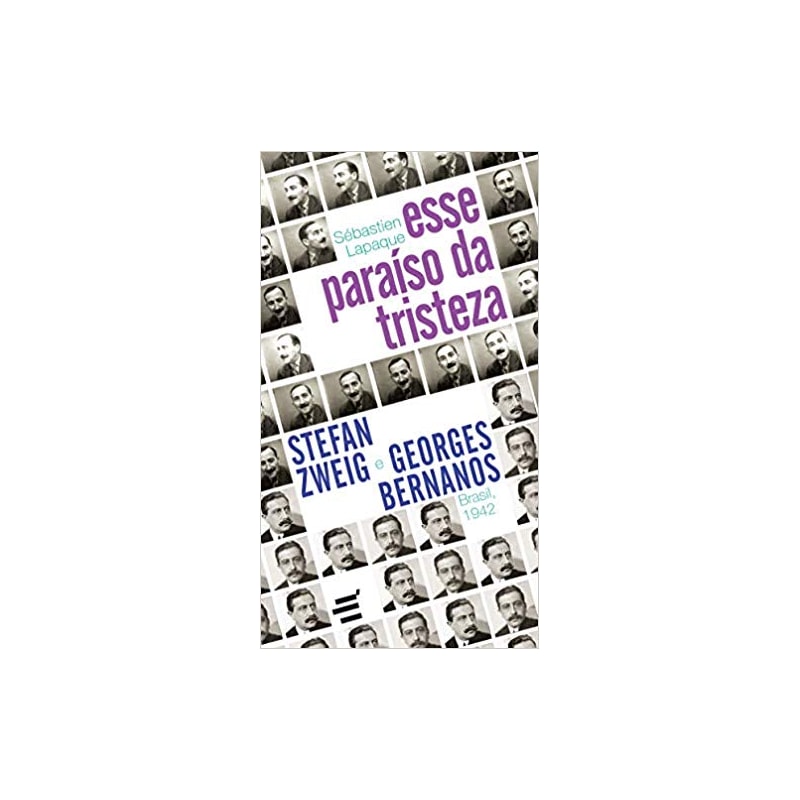 ESSE PARAÍSO DA TRISTEZA - STEFAN ZWEIG E GEORGES BERNANOS - BRASIL 1942