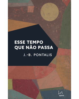 ESSE TEMPO QUE NÃO PASSA: (SEGUIDO DE ''A CABINE DE TREM'')