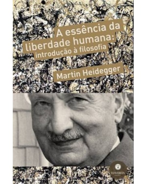 ESSENCIA DA LIBERDADE HUMANA, A - INTRODUCAO A FILOSOFIA