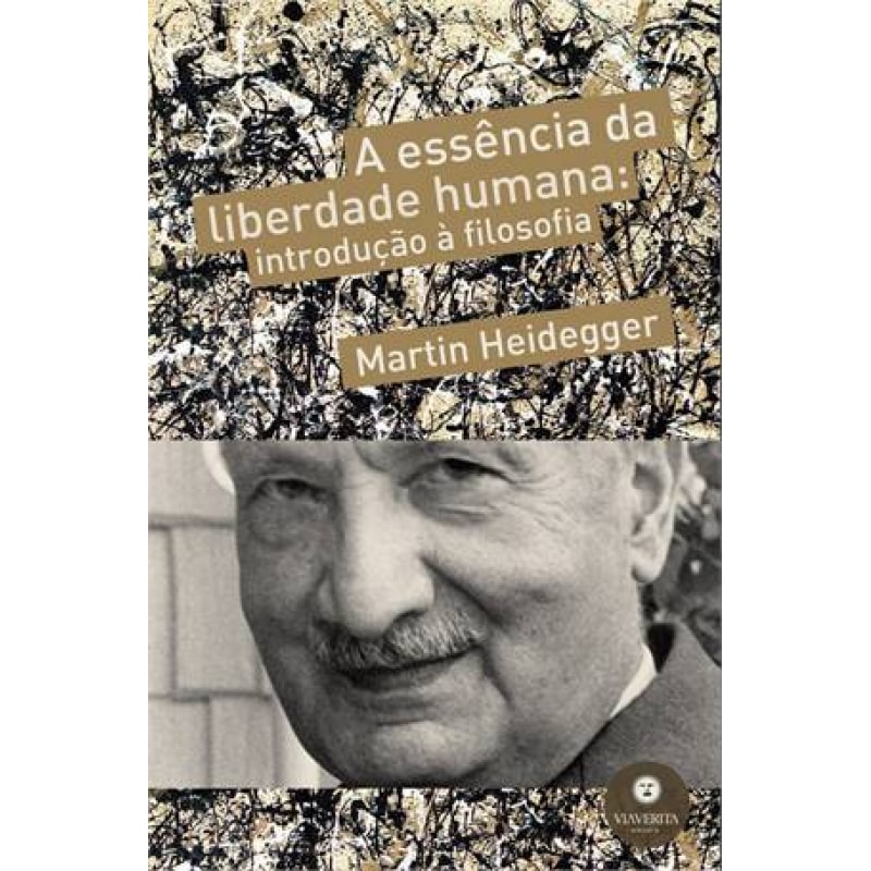 ESSENCIA DA LIBERDADE HUMANA, A - INTRODUCAO A FILOSOFIA