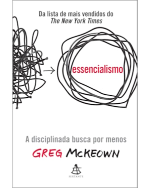 ESSENCIALISMO: A DISCIPLINADA BUSCA POR MENOS