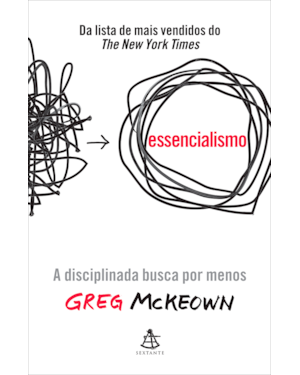 ESSENCIALISMO - EDIÇÃO ESPECIAL: A DISCIPLINADA BUSCA POR MENOS