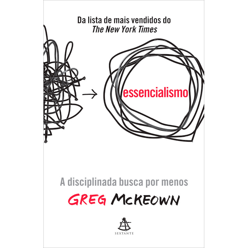 ESSENCIALISMO - EDIÇÃO ESPECIAL: A DISCIPLINADA BUSCA POR MENOS