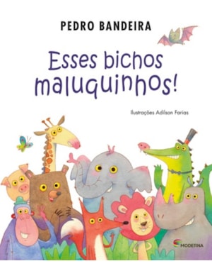 Esses bichos maluquinhos!