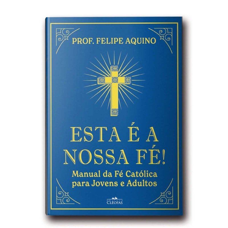 ESTA É A NOSSA FÉ!
MANUAL DA FÉ CATÓLICA
PARA JOVENS E ADULTOS