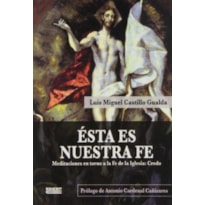 ESTA ES NUESTRA FE - MEDITACIONES EN TORNO A LA FE DE LA IGLESIA - 1ª