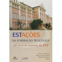 ESTACOES DA FORMACAO TEOLOGICA - 60 ANOS DE HISTORIA DA EST - 1ª