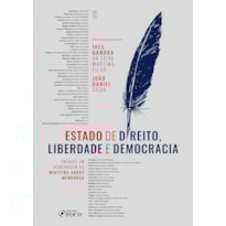 ESTADO DE DIREITO, LIBERDADE E DEMOCRACIA - 1ª ED - 2025: ENSAIOS EM HOMENAGEM AO MINISTRO ANDRÉ MENDONÇA