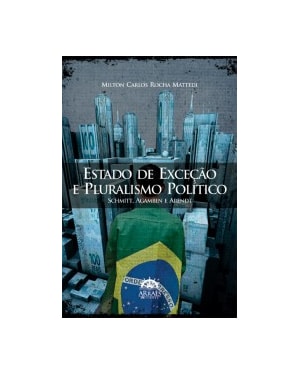 Estado de exceção e pluralismo político: Schimitt, Agamben e Arendt