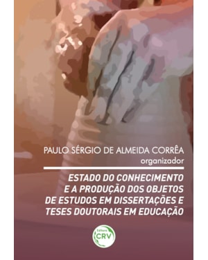 ESTADO DO CONHECIMENTO E A PRODUÇÃO DOS OBJETOS DE ESTUDOS EM DISSERTAÇÕES E TESES DOUTORAIS EM EDUCAÇÃO