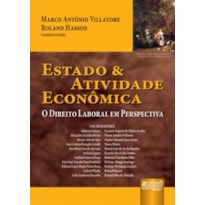 ESTADO & ATIVIDADE ECONÔMICA - O DIREITO LABORAL EM PERSPECTIVA