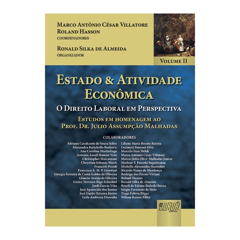ESTADO & ATIVIDADE ECONÔMICA - VOLUME II - O DIREITO LABORAL EM PERSPECTIVA - ESTUDOS EM HOMENAGEM AO PROF. DR. JULIO ASSUMPÇÃO MALHADAS