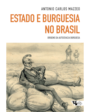 ESTADO E BURGUESIA NO BRASIL - ORIGENS DA AUTOCRACIA BURGUESA