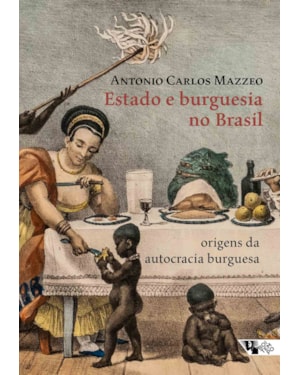 Estado e burguesia no Brasil: origens da autocracia burguesa