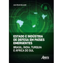 ESTADO E INDÚSTRIA DE DEFESA EM PAÍSES EMERGENTES: BRASIL, ÍNDIA, TURQUIA E ÁFRICA DO SUL