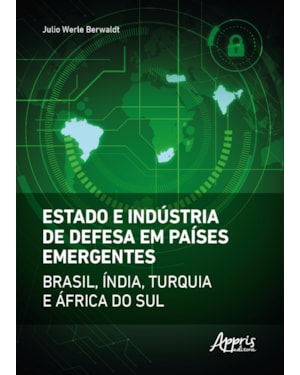 ESTADO E INDÚSTRIA DE DEFESA EM PAÍSES EMERGENTES: BRASIL, ÍNDIA, TURQUIA E ÁFRICA DO SUL