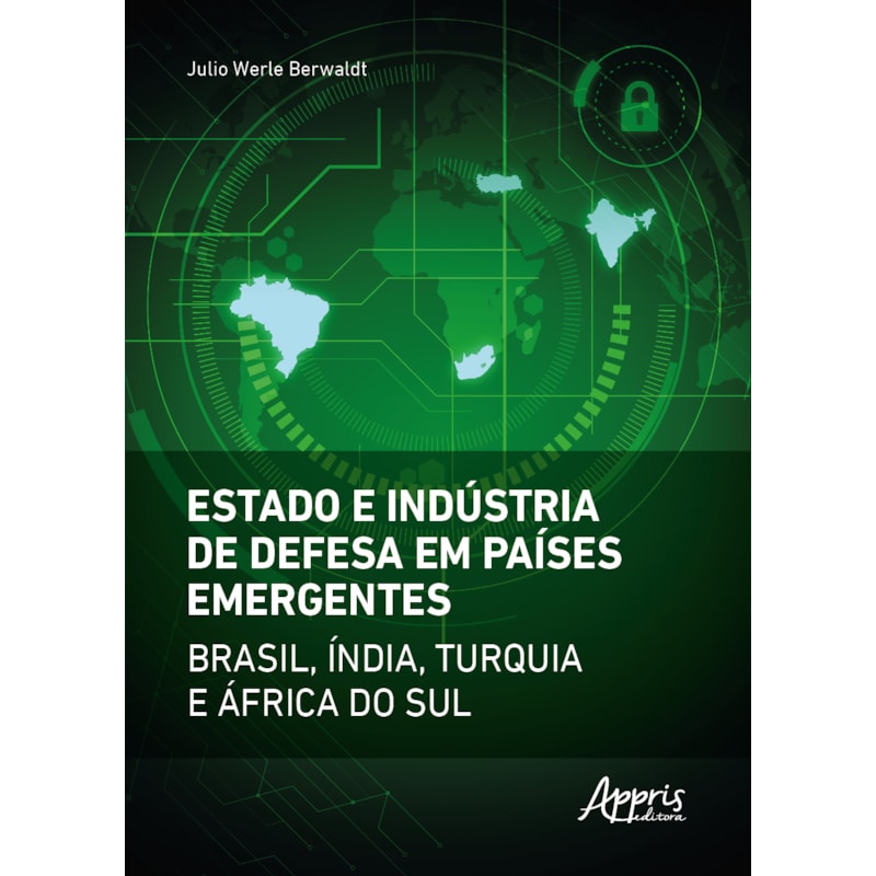 ESTADO E INDÚSTRIA DE DEFESA EM PAÍSES EMERGENTES: BRASIL, ÍNDIA, TURQUIA E ÁFRICA DO SUL