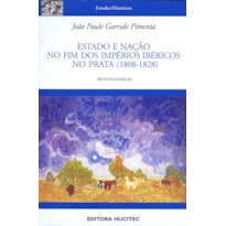 ESTADO E NAÇÃO NO FIM DOS IMPÉRIOS IBÉRICOS NO PRATA (1808-1828)