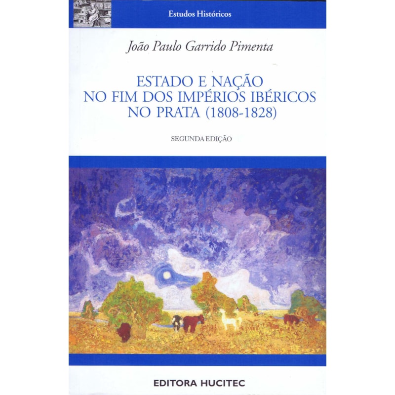 ESTADO E NAÇÃO NO FIM DOS IMPÉRIOS IBÉRICOS NO PRATA (1808-1828)