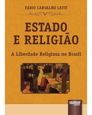 ESTADO E RELIGIÃO - A LIBERDADE RELIGIOSA NO BRASIL