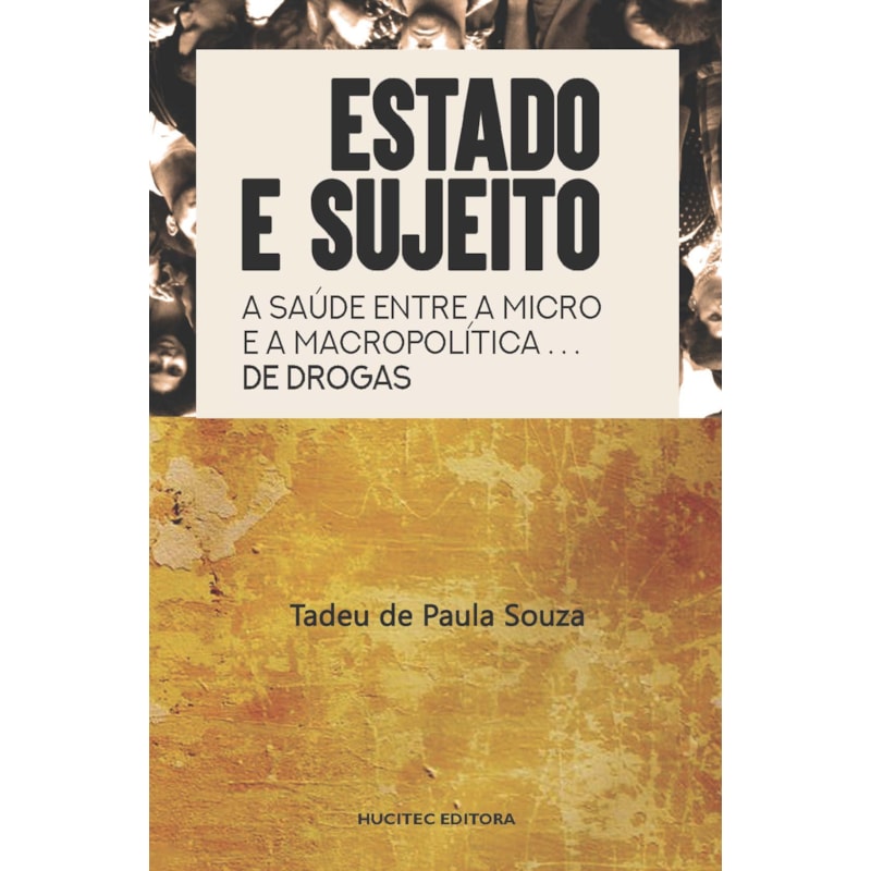 ESTADO E SUJEITO: A SAÚDE ENTRE A MACRO E A MICRO POLÍTICA DE DROGAS
