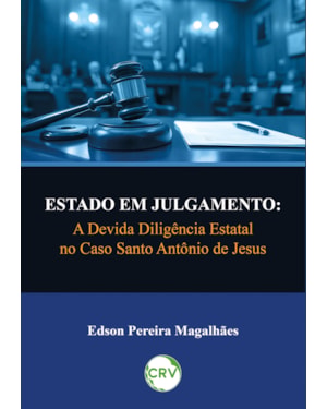 ESTADO EM JULGAMENTO: A DEVIDA DILIGÊNCIA ESTATAL NO CASO SANTO ANTÔNIO DE JESUS