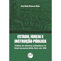 ESTADO, IGREJA E INSTRUÇÃO PÚBLICA: PRÁTICAS DE REFORMAS CIVILIZADORAS NO BRASIL ESCRAVISTA (GRÃO-PARÁ: SÉC. XIX)