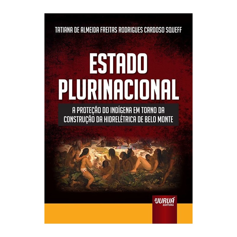 ESTADO PLURINACIONAL - A PROTEÇÃO DO INDÍGENA EM TORNO DA CONSTRUÇÃO DA HIDRELÉTRICA DE BELO MONTE