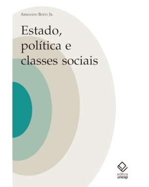 ESTADO, POLÍTICA E CLASSES SOCIAIS: ENSAIOS TEÓRICOS E HISTÓRICOS