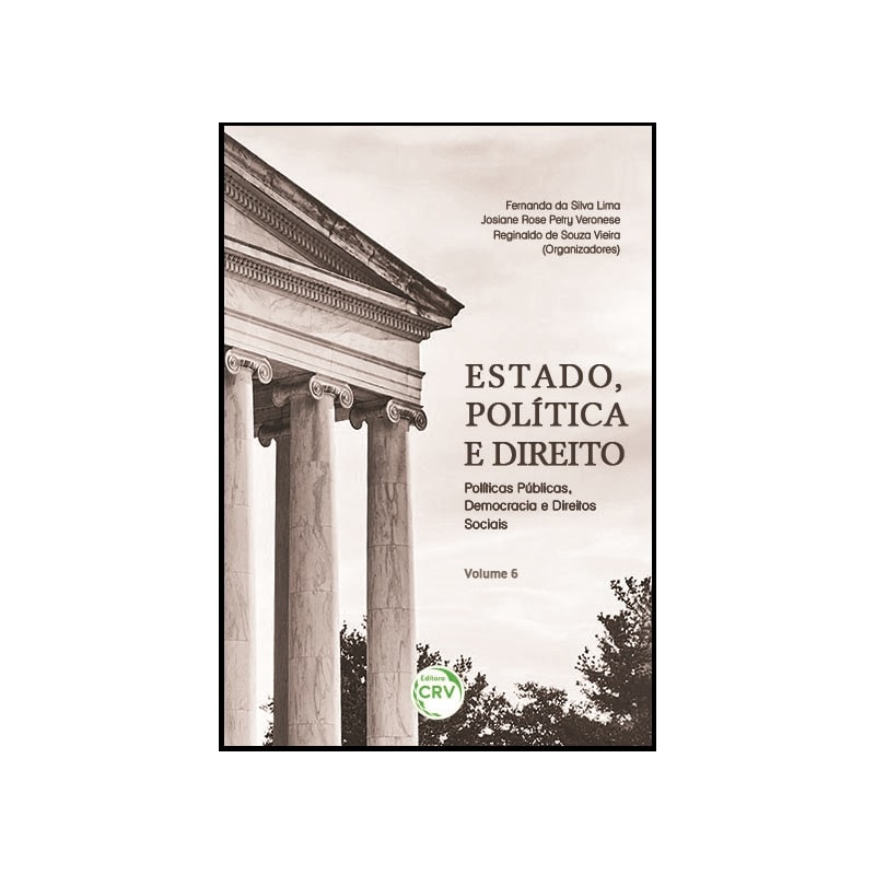 ESTADO, POLÍTICA E DIREITO: POLÍTICAS PÚBLICAS, DEMOCRACIA E DIREITOS SOCIAIS VOLUME 6
