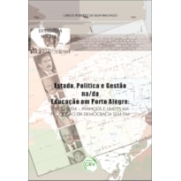 ESTADO, POLÍTICA E GESTÃO NA/DA EDUCAÇÃO EM PORTO ALEGRE - 1989-2004: AVANÇOS E LIMITES NA PRODUÇÃO DA DEMOCRACIA SEM FIM