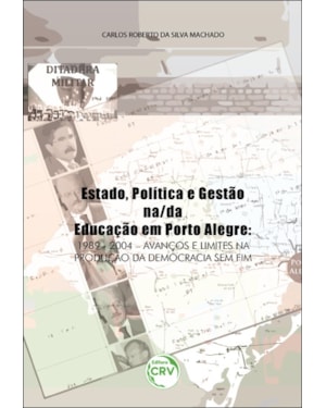 ESTADO, POLÍTICA E GESTÃO NA/DA EDUCAÇÃO EM PORTO ALEGRE - 1989-2004: AVANÇOS E LIMITES NA PRODUÇÃO DA DEMOCRACIA SEM FIM