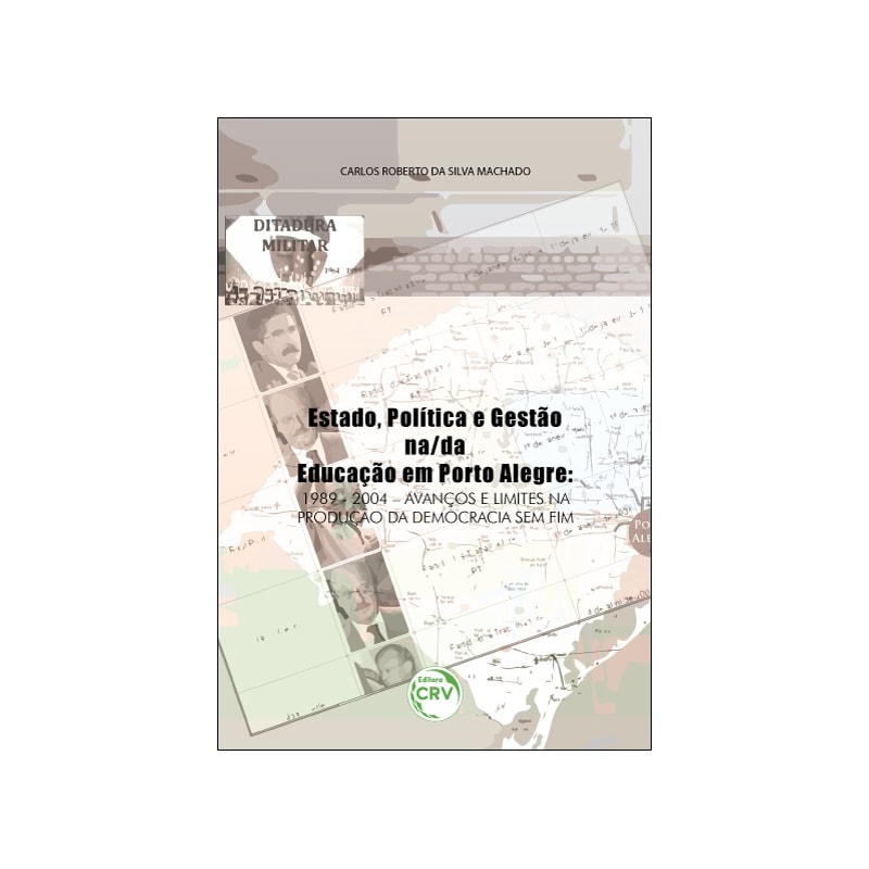 ESTADO, POLÍTICA E GESTÃO NA/DA EDUCAÇÃO EM PORTO ALEGRE - 1989-2004: AVANÇOS E LIMITES NA PRODUÇÃO DA DEMOCRACIA SEM FIM