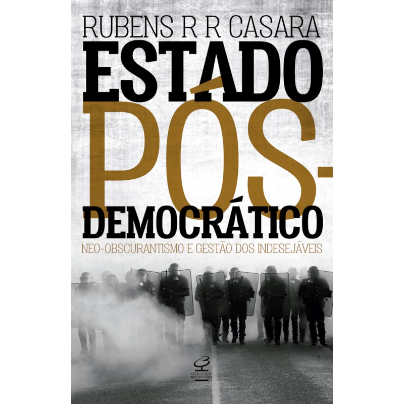 ESTADO PÓS-DEMOCRÁTICO: NEO-OBSCURANTISMO E GESTÃO DOS INDESEJÁVEIS: NEO-OBSCURANTISMO E GESTÃO DOS INDESEJÁVEIS