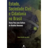 ESTADO, SOCIEDADE CIVIL E CIDADANIA NO BRASIL - BASES PARA UMA CULTURA DE D